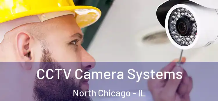 CCTV Camera Systems North Chicago - IL