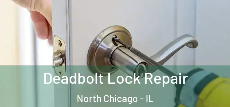 Deadbolt Lock Repair North Chicago - IL