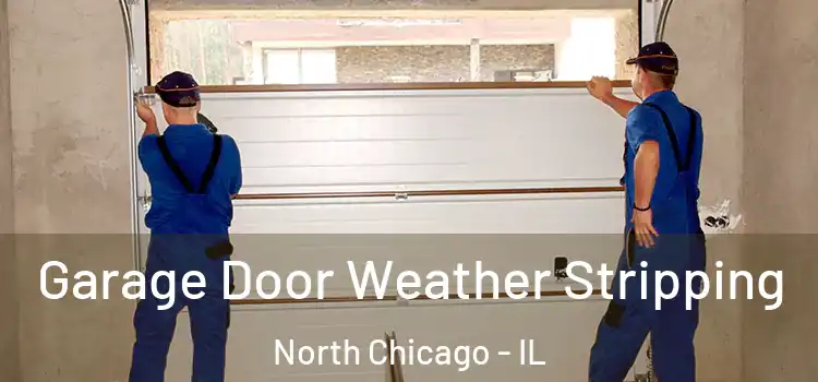  Garage Door Weather Stripping North Chicago - IL