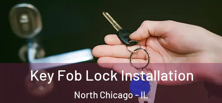 Key Fob Lock Installation North Chicago - IL