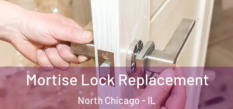 Mortise Lock Replacement North Chicago - IL