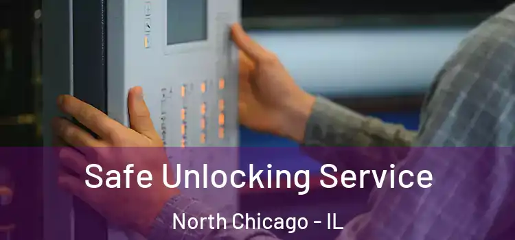 Safe Unlocking Service North Chicago - IL